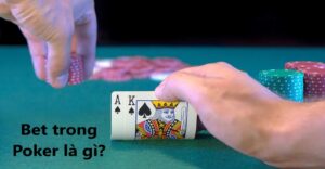 Bet trong Poker là gì