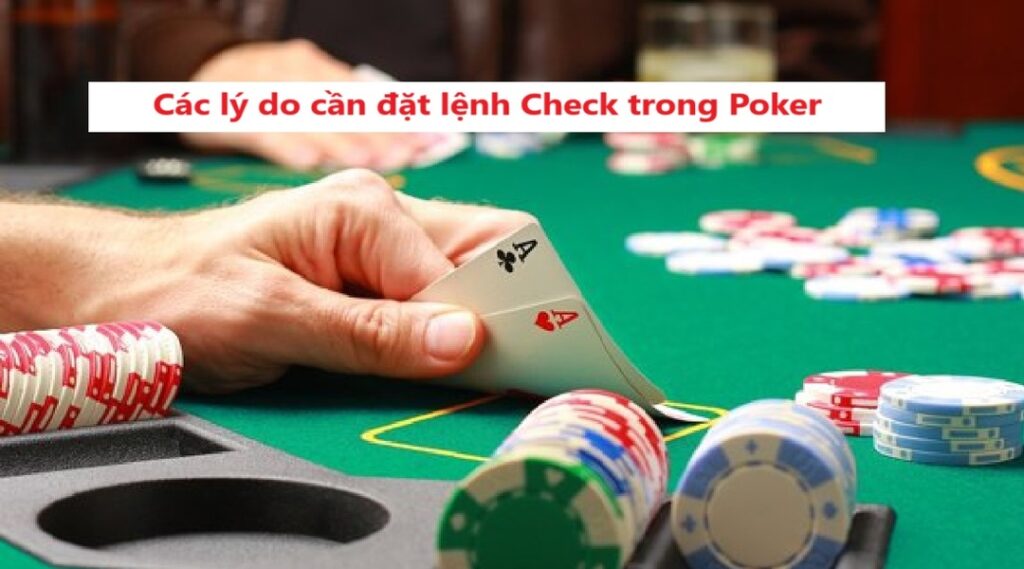 Các lý do cần đặt lệnh Check trong Poker