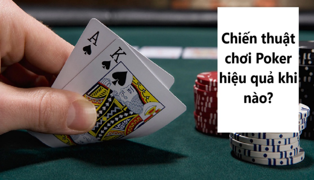 Chiến thuật chơi Poker hiệu quả khi nào