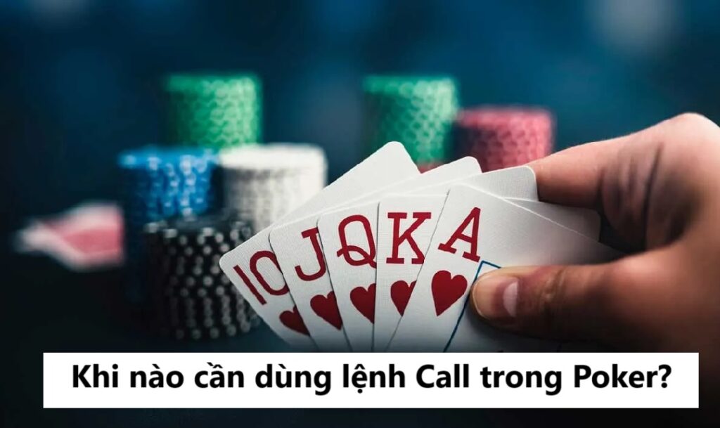 Khi nào cần dùng lệnh Call trong Poker