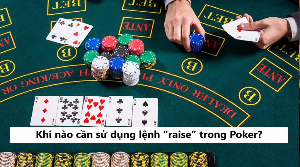 Khi nào cần sử dụng lệnh raise trong Poker