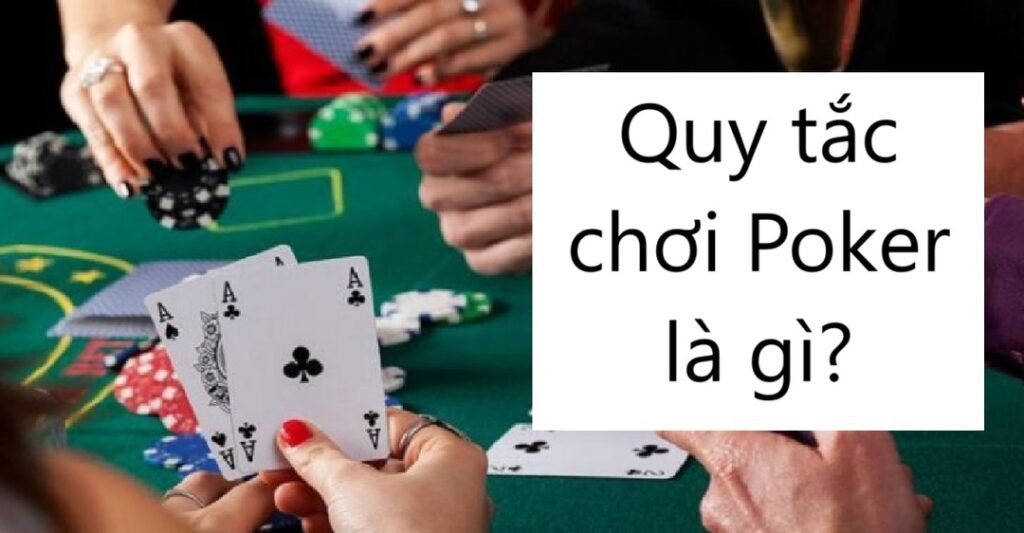 Quy tắc chơi Poker là gì