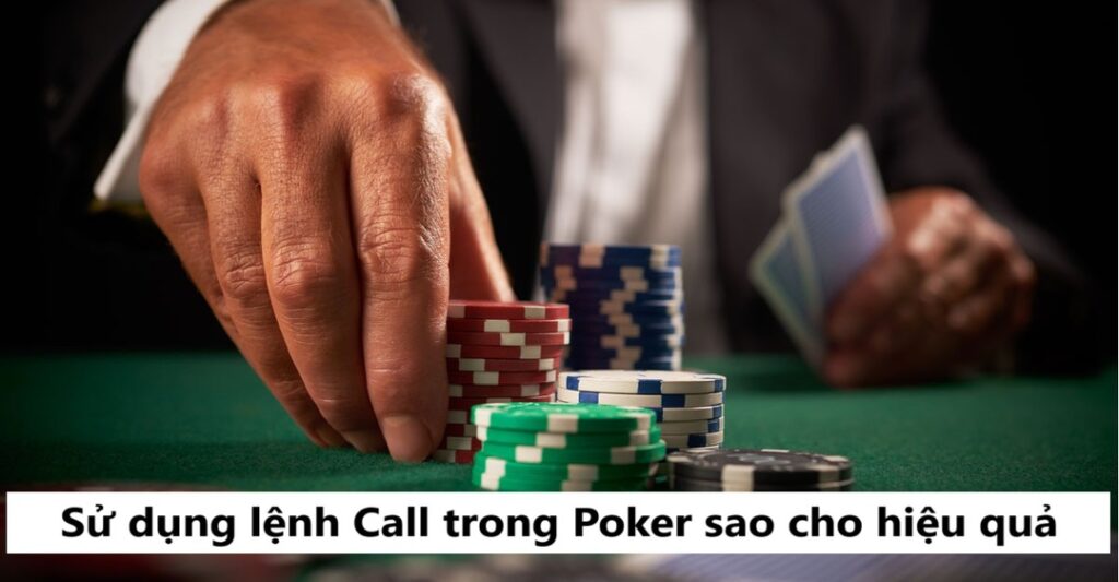 Sử dụng lệnh Call trong Poker sao cho hiệu quả