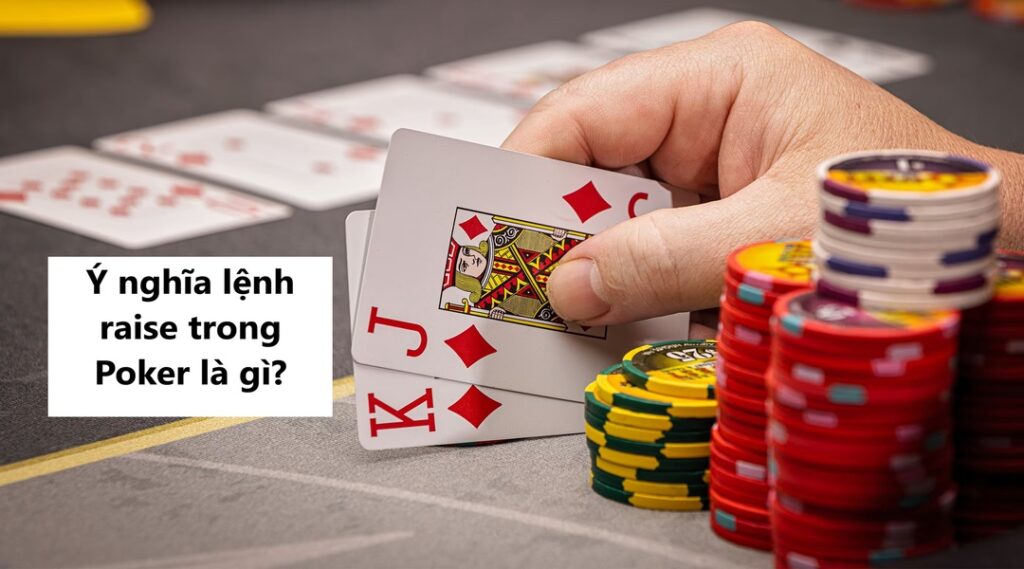 Ý nghĩa lệnh raise trong Poker là gì