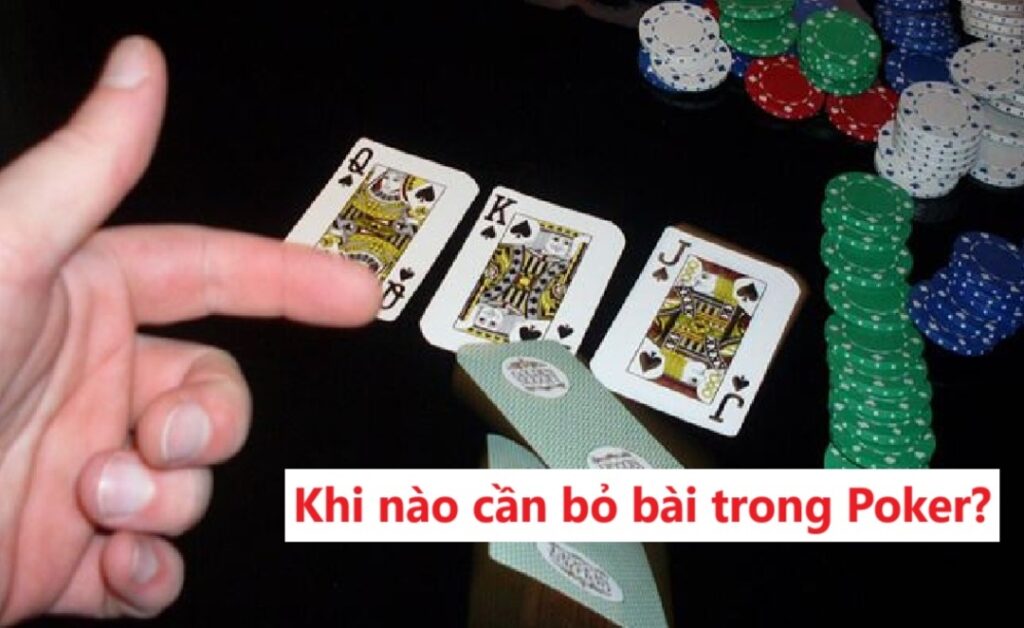 Khi nào cần bỏ bài trong Poker