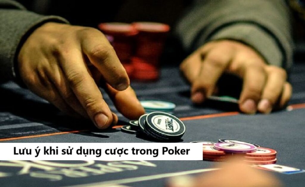 Lưu ý khi sử dụng cược trong Poker