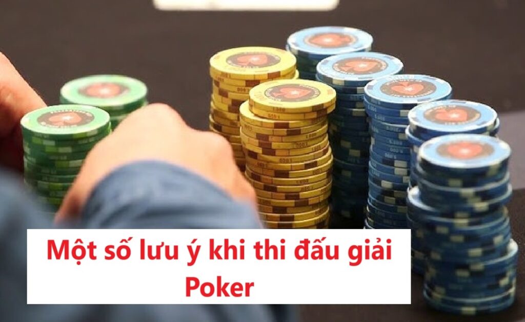 Một số lưu ý khi thi đấu giải Poker