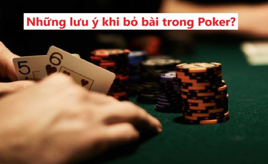 Những lưu ý khi bỏ bài trong Poker