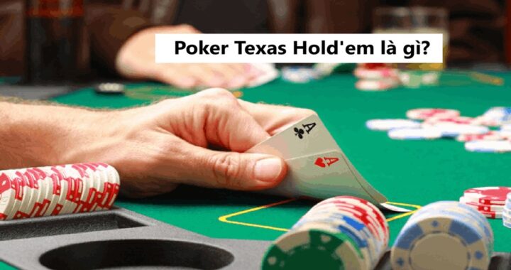 Poker Texas Holdem là gì