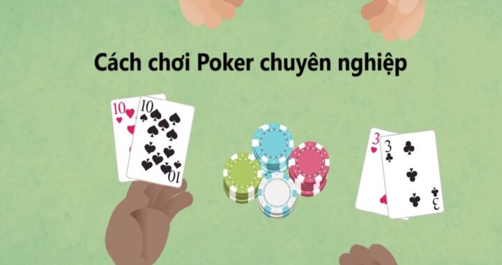 cách chơi Poker chuyên nghiệp