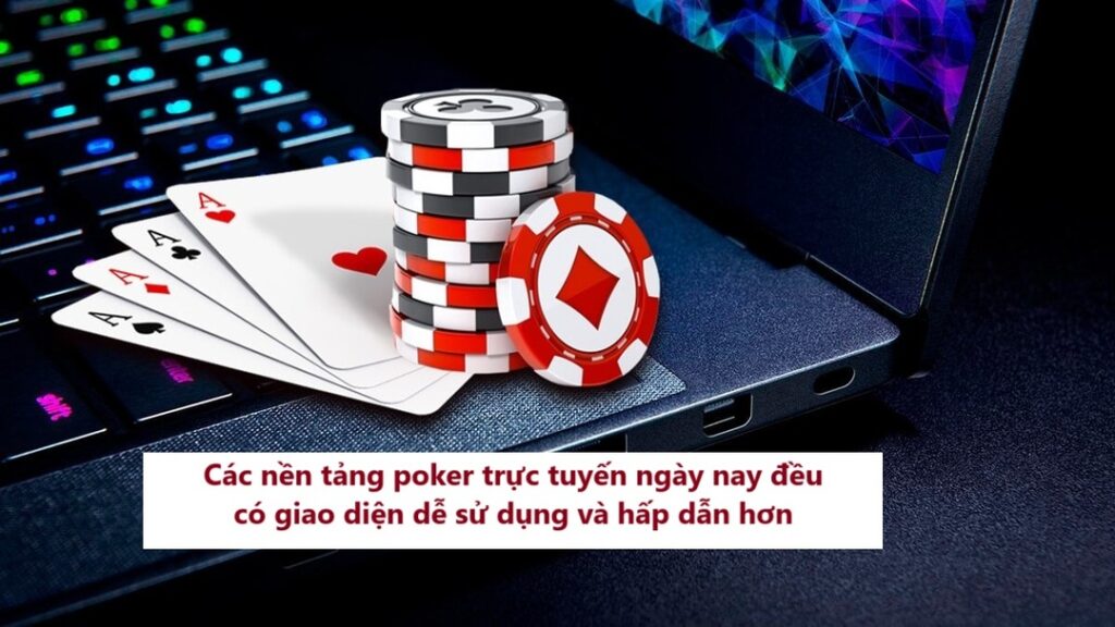 Các nền tảng poker trực tuyến ngày dễ sử dụng