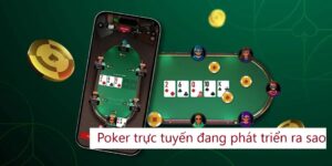 Poker trực tuyến đang phát triển ra sao