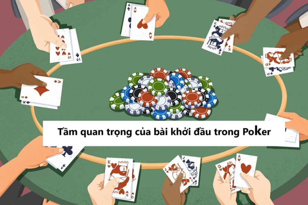 Tầm quan trọng của bài khởi đầu trong Poker