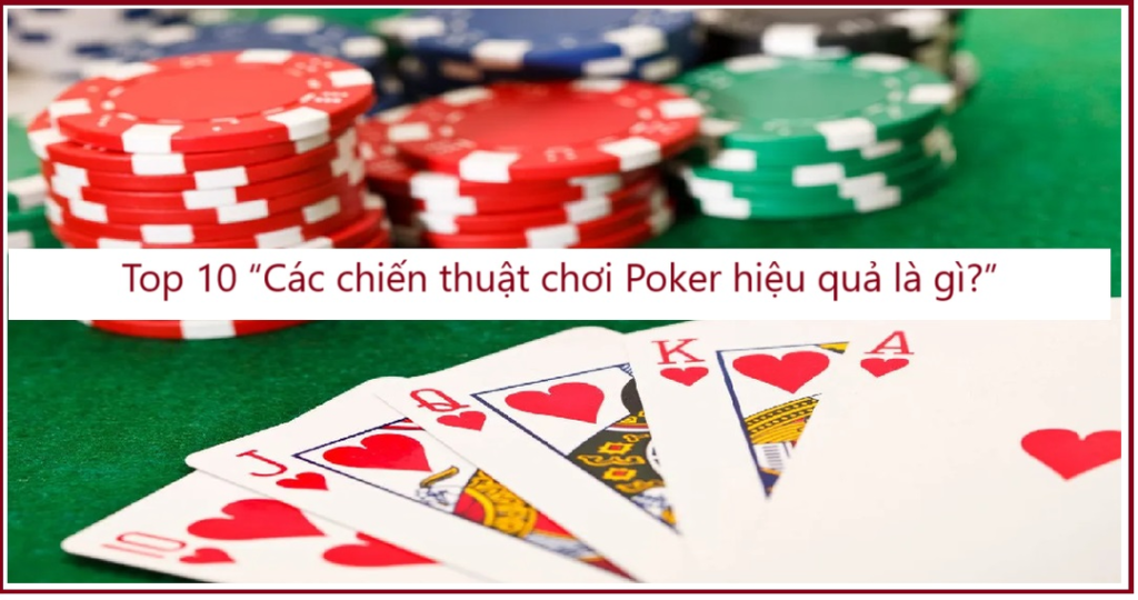 Top 10 Các chiến thuật chơi Poker hiệu quả là gì