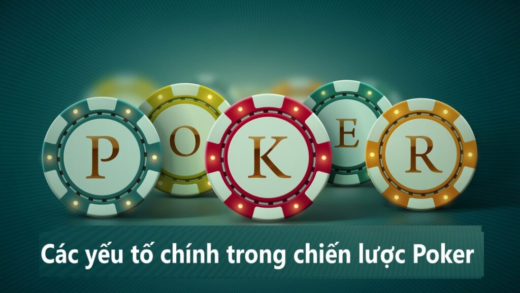 Các yếu tố chính trong chiến lược Poker