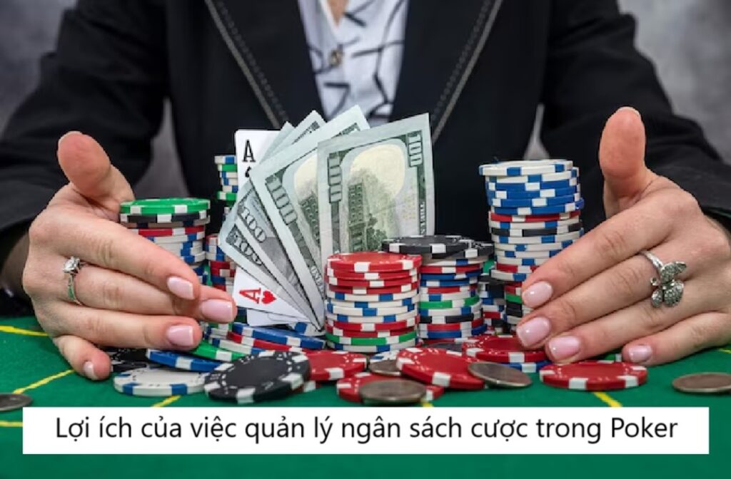 Lợi ích của việc quản lý ngân sách cược trong Poker