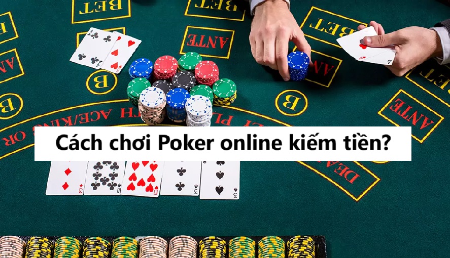 Cách để chơi Poker online kiếm tiền không thể bỏ qua