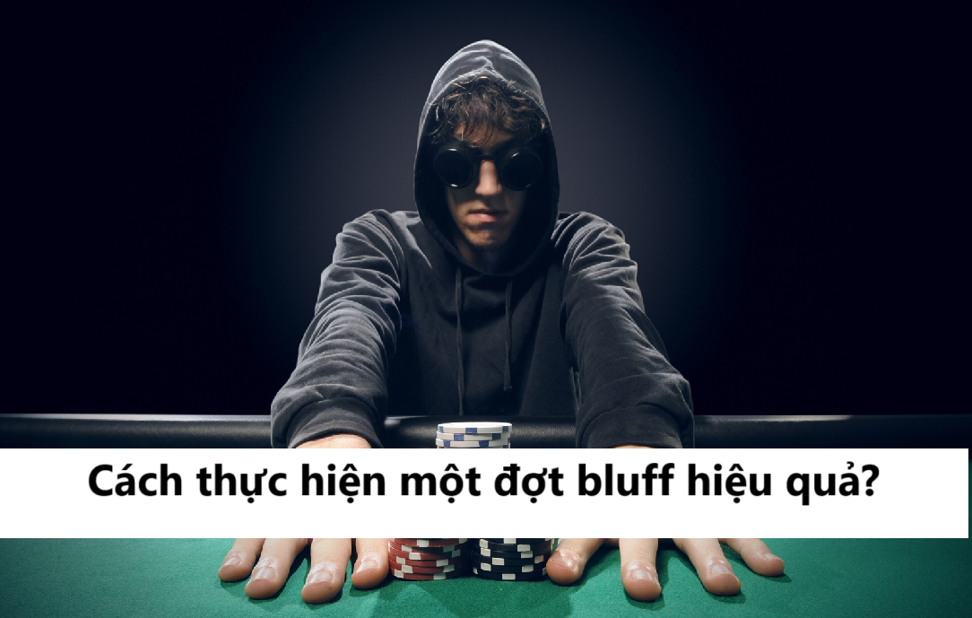 Cách thực hiện một đợt bluff hiệu quả