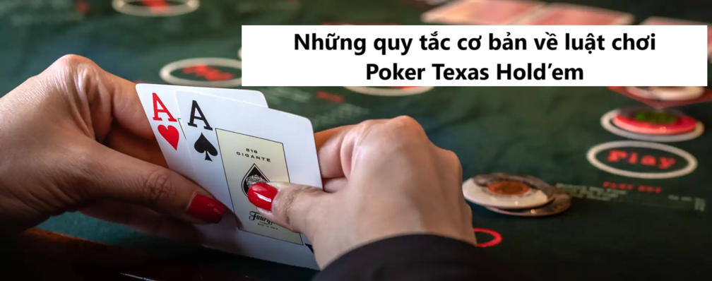 Những quy tắc cơ bản về luật chơi Poker Texas Hold’em