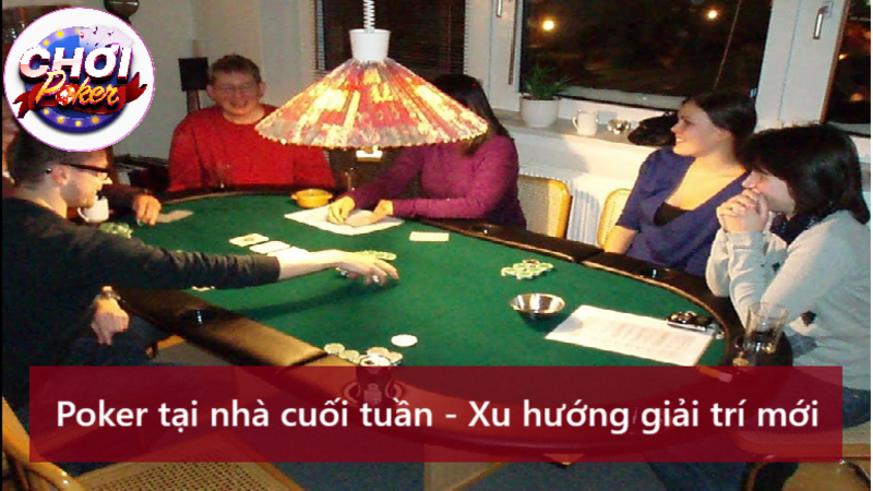 Poker tại nhà cuối tuần