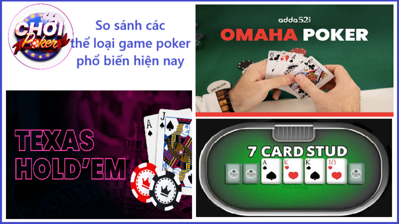 So sánh các thể loại game poker phổ biến hiện nay