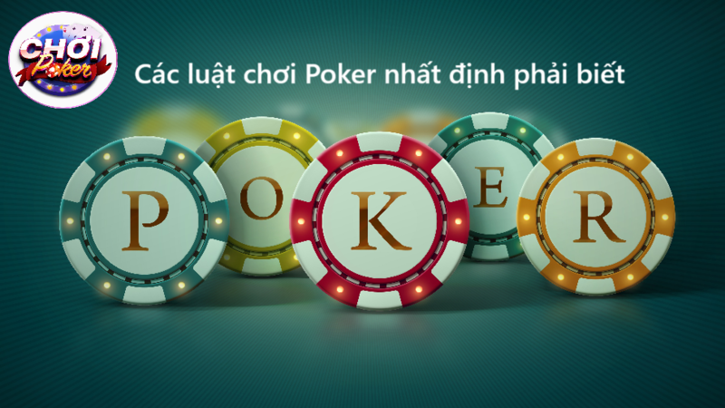 Các luật chơi Poker bạn nhất định phải biết trước khi lên bàn cược