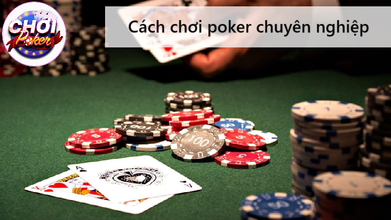 Cách chơi poker chuyên nghiệp: Phân tích chiến thuật và tâm lý người chơi