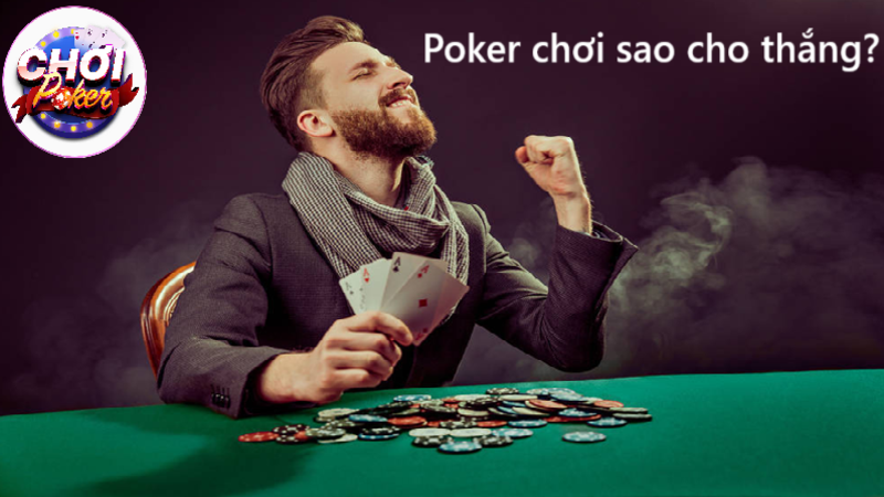 Poker chơi sao cho thắng? Bí kíp từ tay chơi chuyên nghiệp