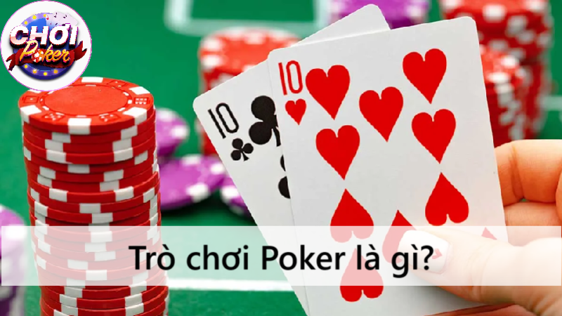 Trò chơi Poker là gì? Tìm hiểu cách chơi và luật cơ bản cho người mới