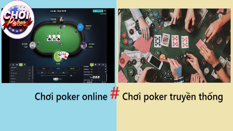 Cách thức chơi poker online và chơi poker truyền thống: Điểm khác nhau là gì?